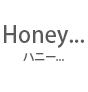 Honey...�@�`�n�j�[...�`