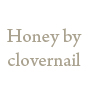 Honey by clovernail �`�n�j�[�o�C�N���[�o�[�l�C���`
